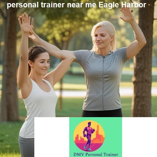 Why Choose a Personal Trainer in Eagle Harbor - DMV Personal Trainer Eagle Harbor